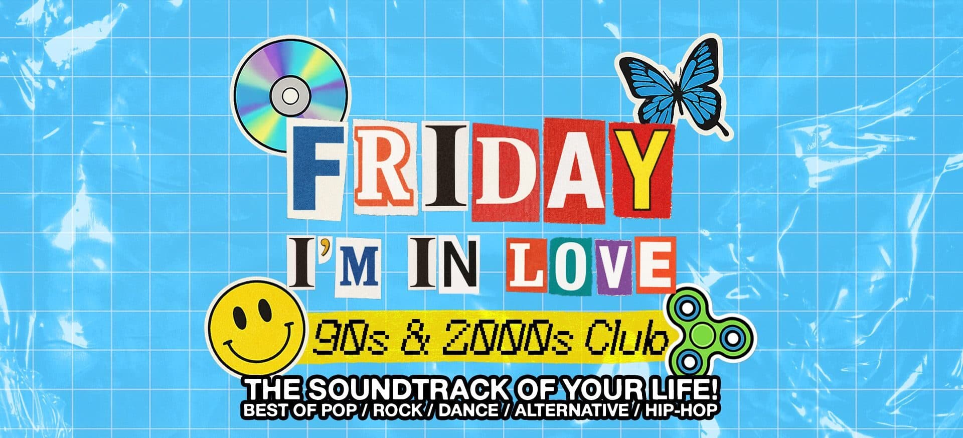 FRIDAY I’M IN LOVE – 90s &amp; 2000s CLUB